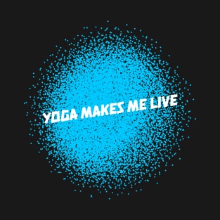 YOGA MAKES ME LIVE T-Shirt