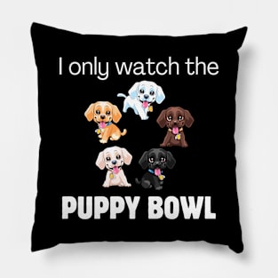 I only watch the Puppy Bowl Pillow