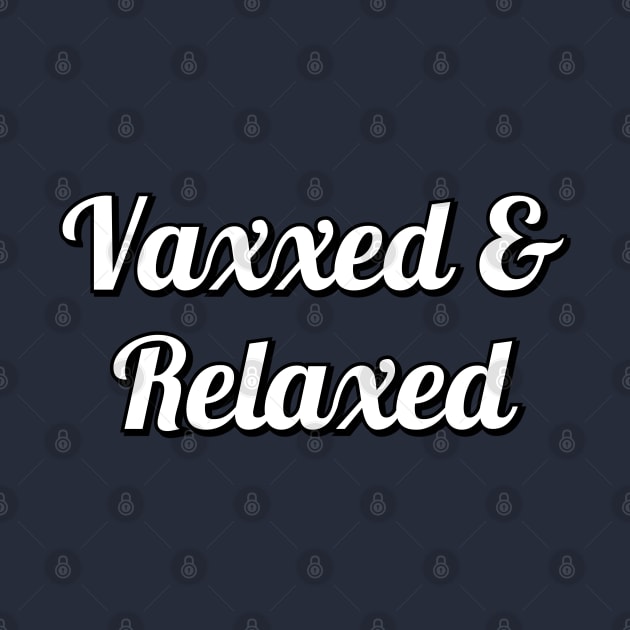 VACCINATED - Vaxxed And Relaxed by InspireMe