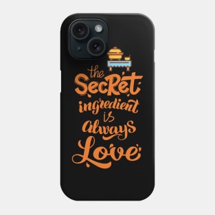 The Secret Ingredient is Always Love Phone Case