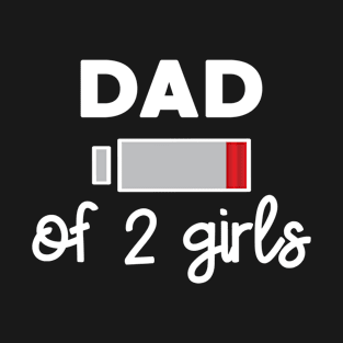 Twin Father Dad Of Two Girls Low Battery Joke T-Shirt