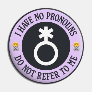 I Have No Pronouns Do Not Refer To Me - Non binary Pin