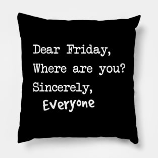 Dear Friday where are you Pillow