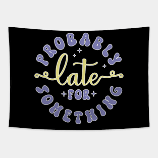 Late for Something, Funny Always Late, Adulting, Sarcasm, Birthday Gifts, Christmas Gifts, 2023, 2024 Tapestry