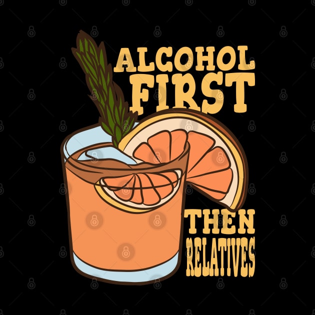 Alcohol First Then Relatives, Sarcasm Lover by A-Buddies