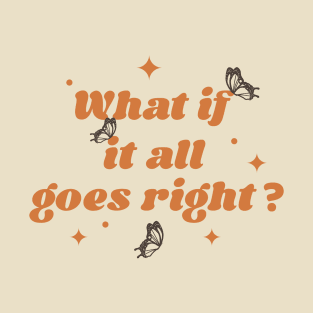 What if it all goes right? - orange T-Shirt