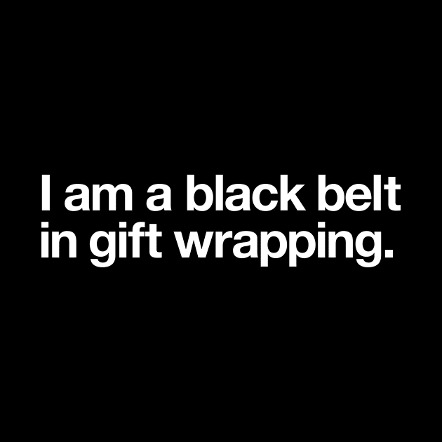 I am a black belt in gift wrapping by Popvetica