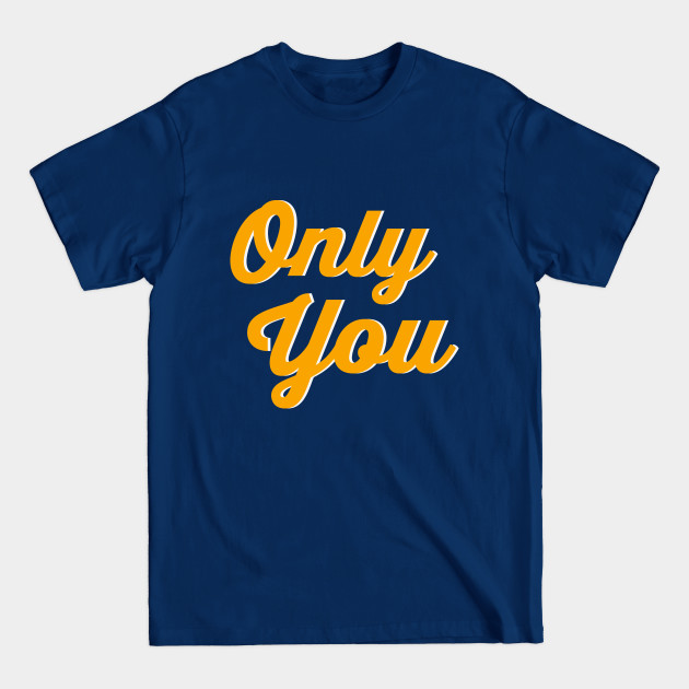 Discover Simple design "Only You" - Only You - T-Shirt