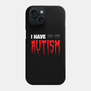 I Have Autism Phone Case