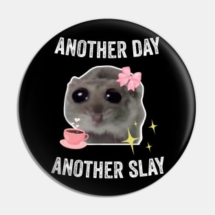 Sad Hamster Another Day Another Slay Pin