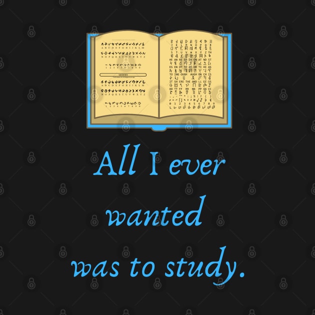 All I ever wanted was to study Quote by The Geekish Universe
