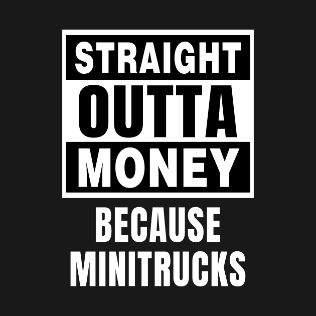 Straight Outta Money Because Minitrucks by QCult