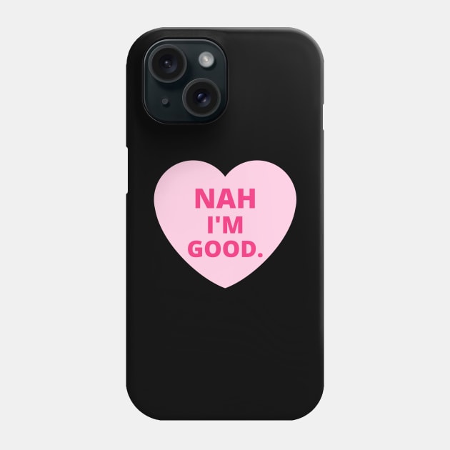 Funny Anti Valentine's Day - Nah I'm Good Phone Case by numidiadesign