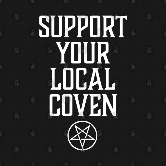 Support Your Local Coven Witchcraft, Pagan Wicca Pentagram by graphicbombdesigns