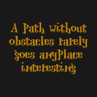 A path without obstacles T-Shirt