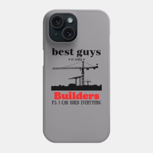 best guys of course Builders Phone Case