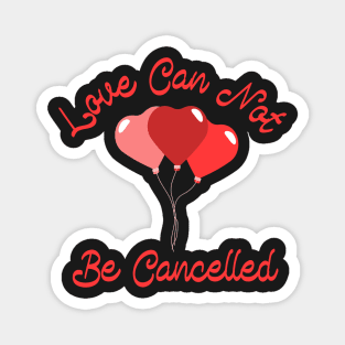 Love Can Not be Cancelled Magnet