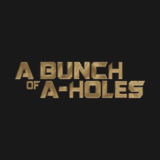 A bunch of A-holes T-Shirt