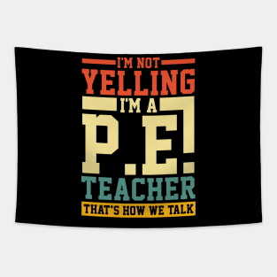 I'm Not Yelling I'm a P.E. Teacher That's How We Talk Tapestry