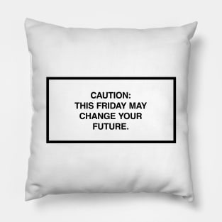 Caution: This Friday may change your future. Pillow