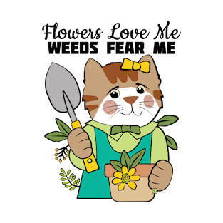 Flowers Love Me Weeds Fear Me T-Shirt