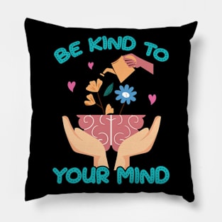 Be Kind To Your Mind Mental Health Recovery Journey Awareness Pillow