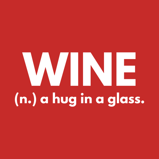 Wine - A Hug In A Glass by coffeeandwinedesigns