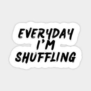 Everyday I'm Shuffling Magnet