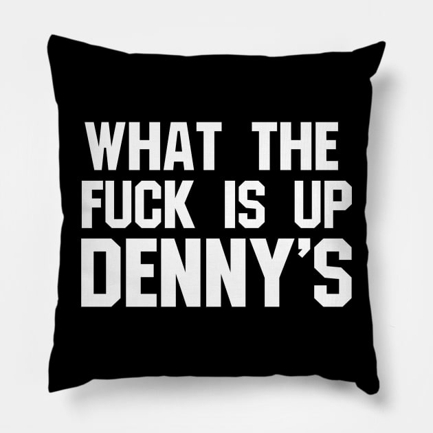 What The F*** Is Up Dennys - Hardcore Show Memorial Pillow by blueversion