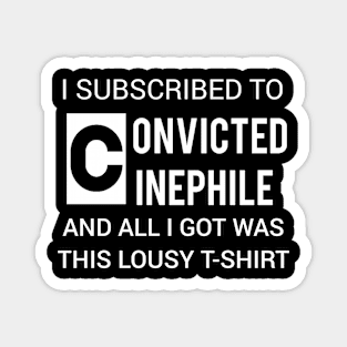 I subscribed to Convicted Cinephile & all I got was this lousy t-shirt Magnet