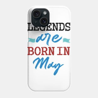 legends are born in may Phone Case