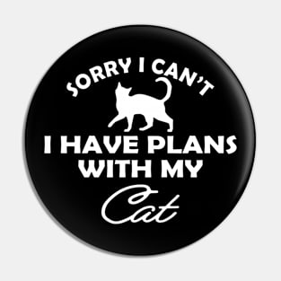 Cat - Sorry I can't I have plans with my cat Pin