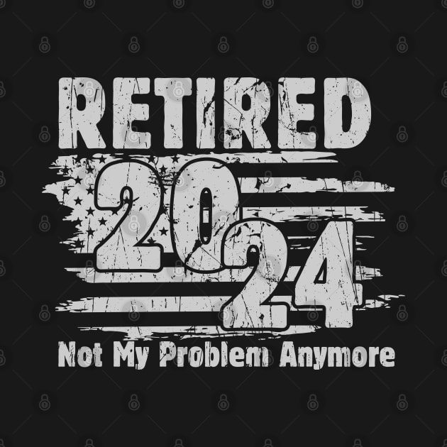 Retired 2024 Not My Problem Anymore Retirement American Flag by Evolve Elegance