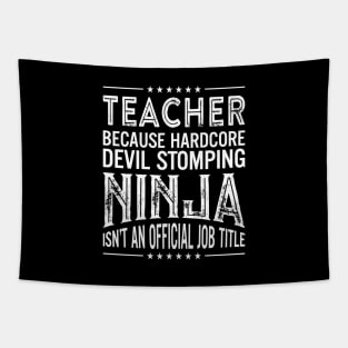 Teacher Because Hardcore Devil Stomping Ninja Isn't An Official Job Title Tapestry