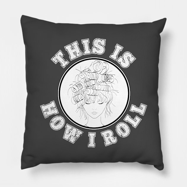 This Is How I Roll Hair Roller Curly Straight Messy Hair Gift Pillow by HuntTreasures