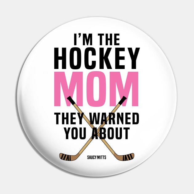 Hockey Mom They Warned You About Pin by SaucyMittsHockey