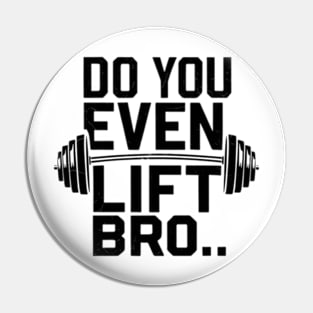 Do You Even Lift Bro.? Pin