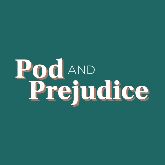 Pod and Prejudice by Pod and Prejudice