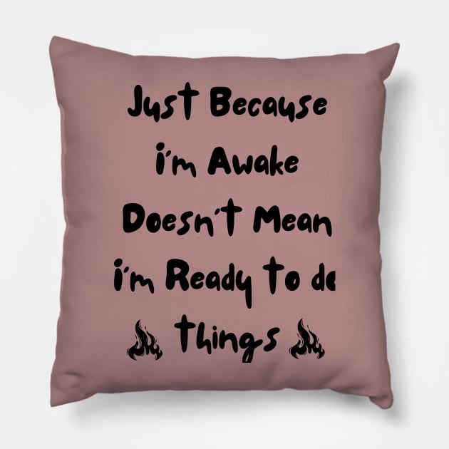 Just because i'm awake doesn't mean i'm ready to do things Pillow by victor_creative