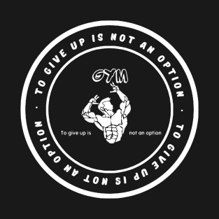 bodybuilding pose with motivational phrase "giving up is not an option" T-Shirt