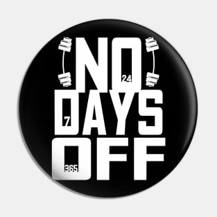 No Days Off - For Gym & Fitness Pin