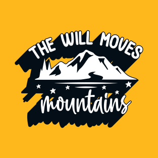 Positive Quote The Will Moves Mountains T-Shirt