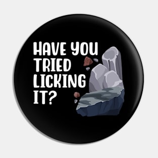 Have You Tried Licking It Pin