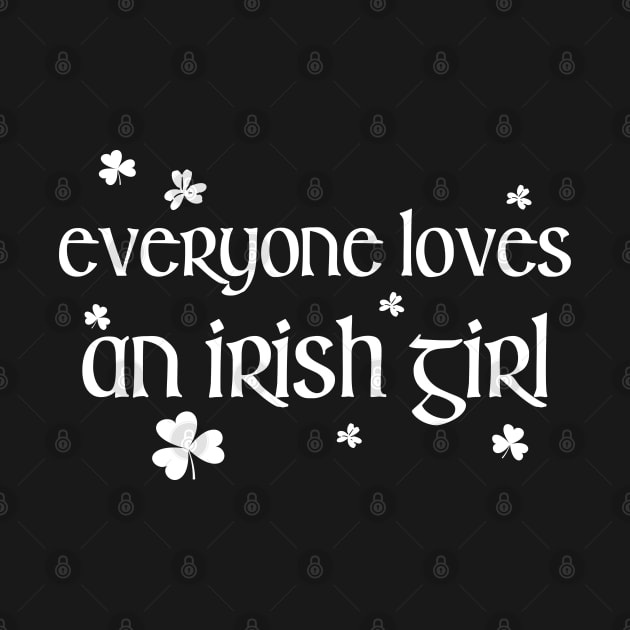 Everyone Loves an Irish Girl St Patricks Day by Crayoon