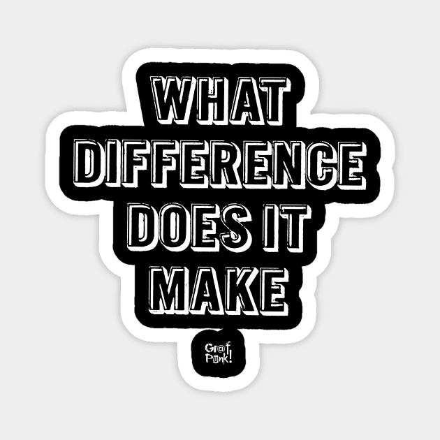 What Difference Does It Make Magnet by GrafPunk