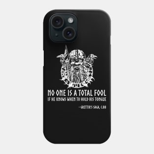 Norse Philosophy Proverb - No one is a total fool if he knows when to hold his tongue. Phone Case