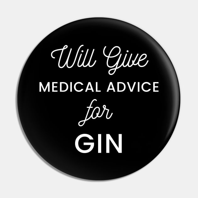 Will Give Medical Advice For Gin white text Design Pin by BlueLightDesign