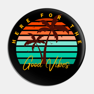 Here For The Good Vibes Pin