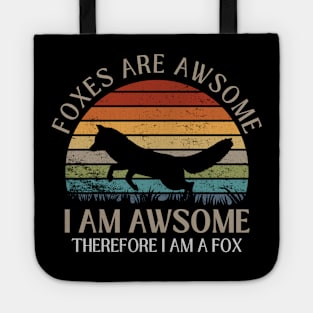 Foxes Are Awesome. I am Awesome Therefore I am a Fox Funny Fox Shirt Tote