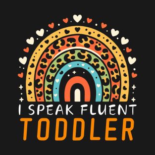I Speak Fluent Toddler - Fun Parenting Rainbow Tee T-Shirt